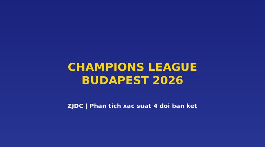 Kiểm Mô Hình Xác Suất Bốn Đội UCL — ZJDC